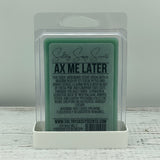 Ax Me Later - Soy Wax Melt