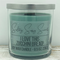 I Love This Zucchini Bread! - Soy Wax Candle