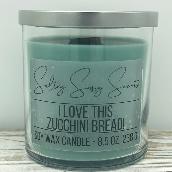 I Love This Zucchini Bread! - Soy Wax Candle
