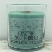 I Love This Zucchini Bread! - Soy Wax Candle