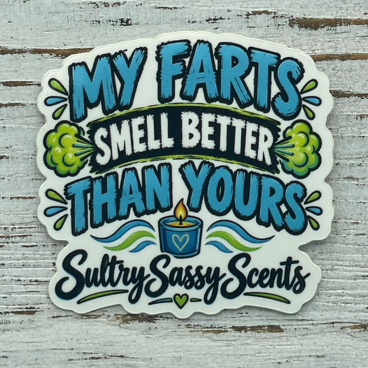 My Farts Smell Better Than Yours funny glossy vinyl sticker by Sultry Sassy Scents