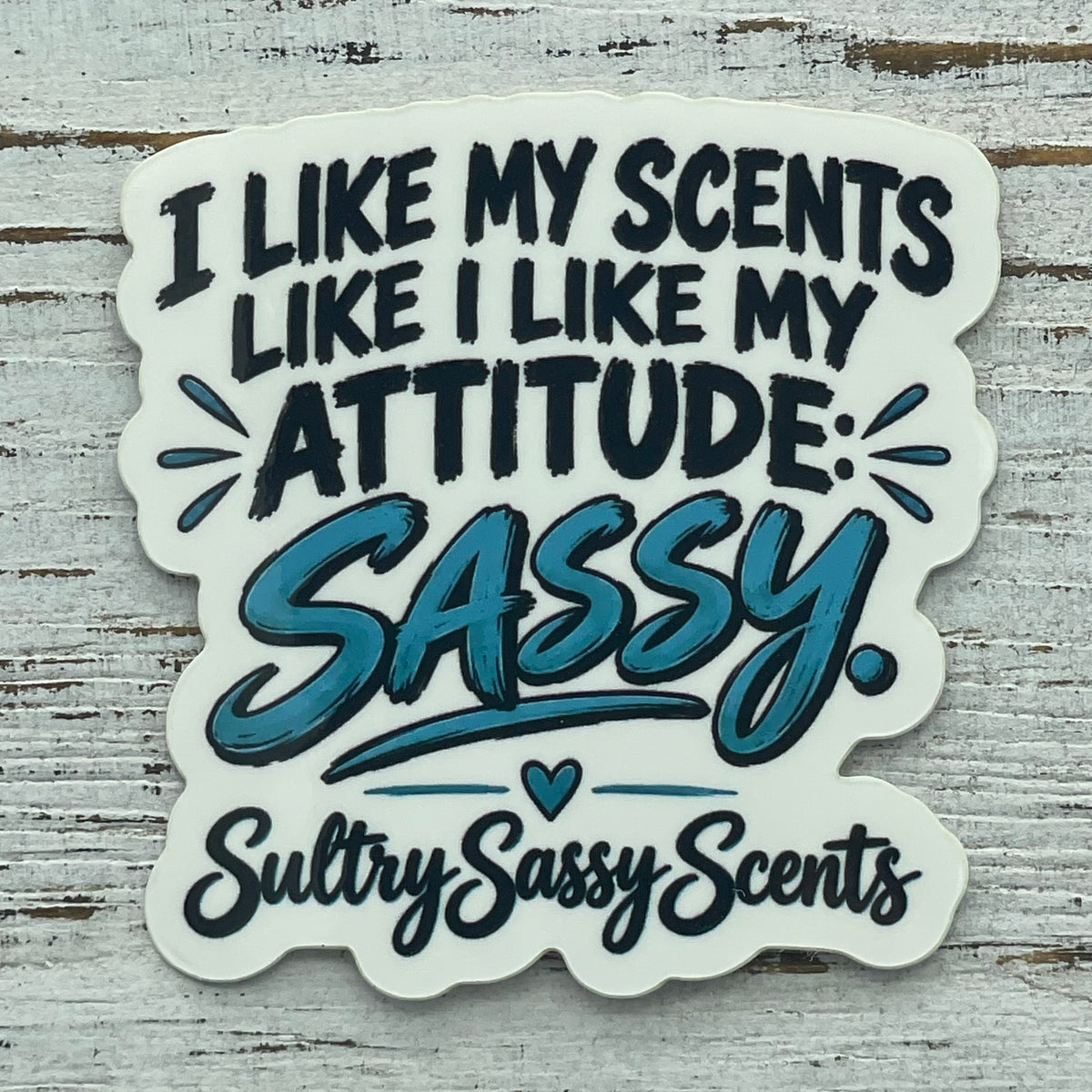I Like My Scents Like I Like My Attitude Sassy die cut vinyl sticker by Sultry Sassy Scents